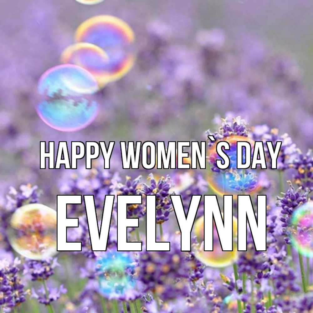 Greetings card с именем, Evelynn happy women`s day цветы Greetings with text for free download 